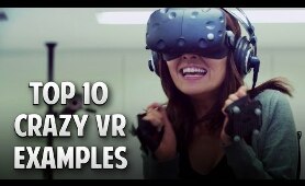 Top 10 Crazy Examples of What's Possible on VR / Virtual Reality
