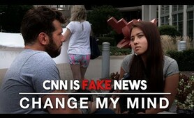 CNN is Fake News | Change My Mind